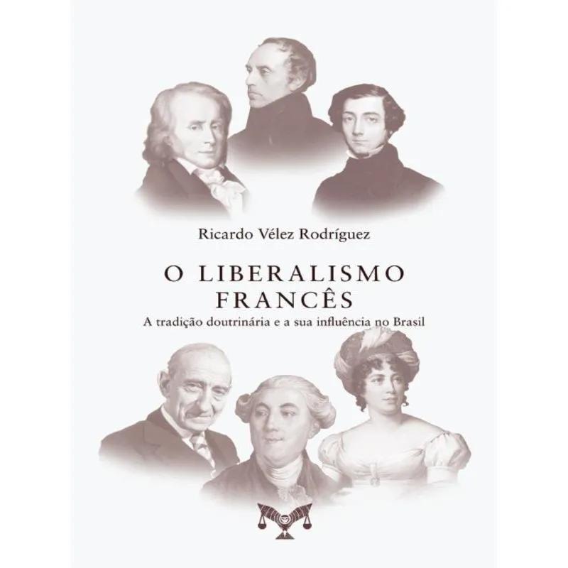 O LIBERALISMO FRANCÊS - A TRADIÇÃO DOUTRINÁRIA E A SUA INFLUÊNCIA NO BRASIL