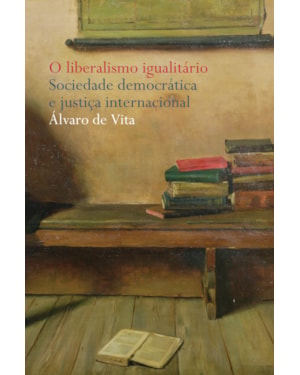 O LIBERALISMO IGUALITÁRIO: SOCIEDADE DEMOCRÁTICA E JUSTIÇA INTERNACIONAL