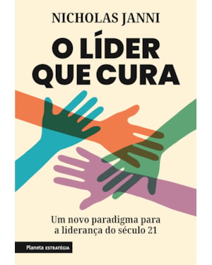 O LÍDER QUE CURA: UM NOVO PARADIGMA PARA A LIDERANÇA DO SÉCULO 21