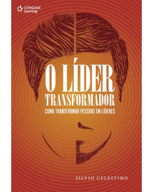 O LÍDER TRANSFORMADOR: COMO TRANSFORMAR PESSOAS EM LÍDERES