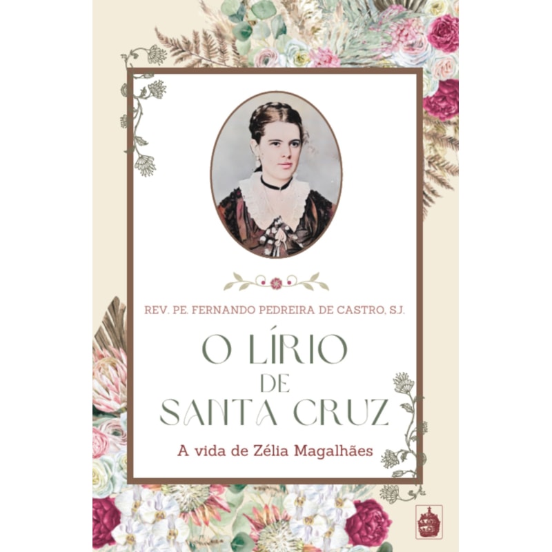 O LÍRIO DE SANTA CRUZ - A VIDA DE ZÉLIA MAGALHÃES