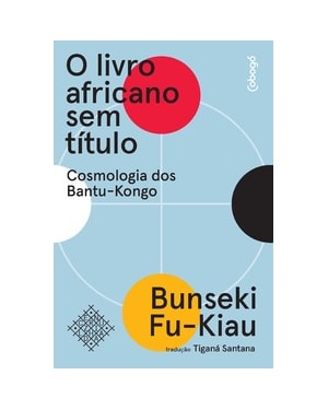 O LIVRO AFRICANO SEM TÍTULO: COSMOLOGIA DOS BANTU-KONGO