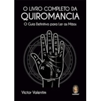 O livro completo da quiromancia: o guia definitivo para ler as mãos