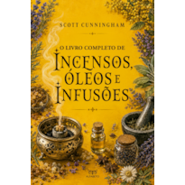 O Livro completo de incensos, óleos e infusões
