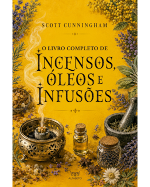 O Livro completo de incensos, óleos e infusões