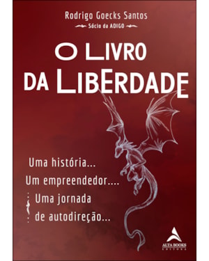 O livro da liberdade: uma história. um empreendedor.. uma jornada de autodireção...