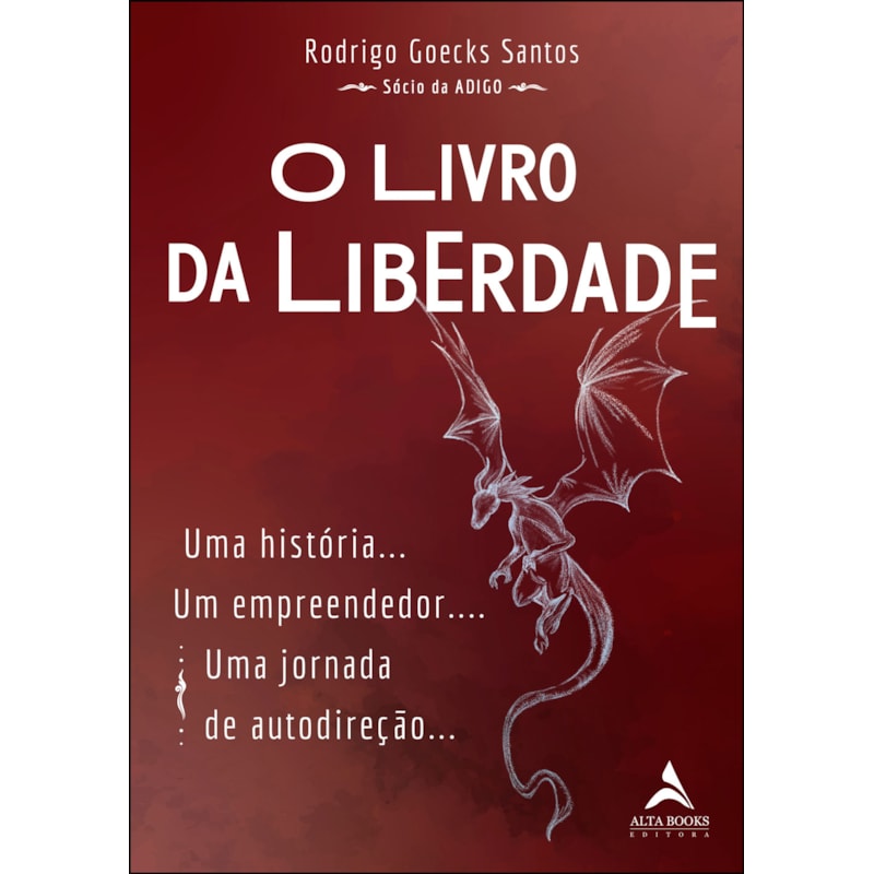 O livro da liberdade: uma história. um empreendedor.. uma jornada de autodireção...