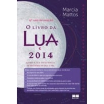 O LIVRO DA LUA 2014: COMO A LUA INFLUENCIA AS DECISÕES NO DIA A DIA