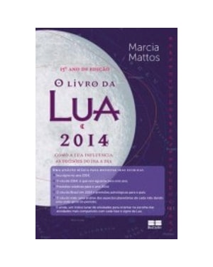 O LIVRO DA LUA 2014: COMO A LUA INFLUENCIA AS DECISÕES NO DIA A DIA