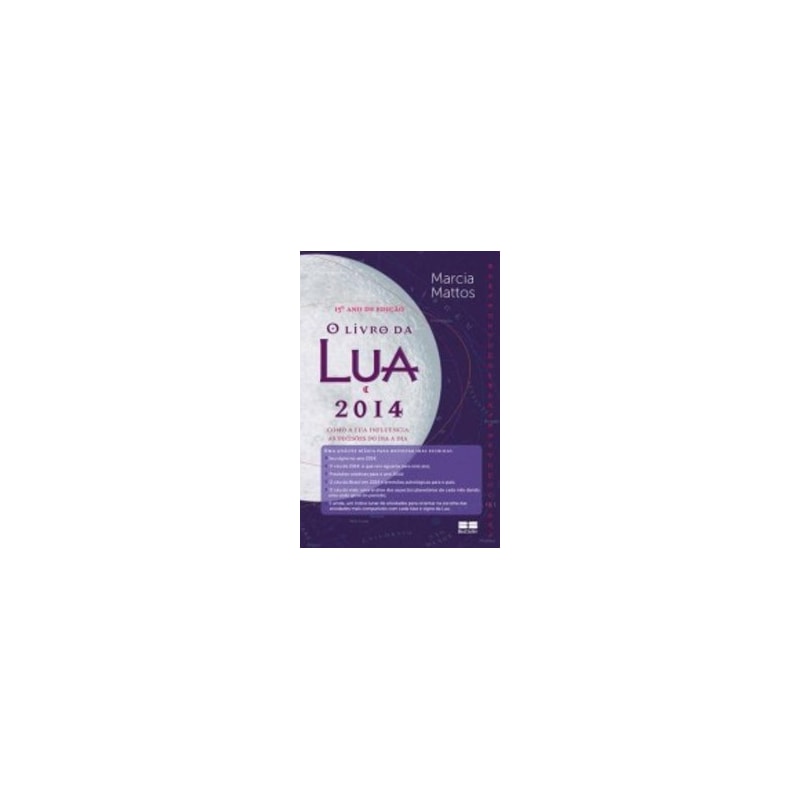 O LIVRO DA LUA 2014: COMO A LUA INFLUENCIA AS DECISÕES NO DIA A DIA