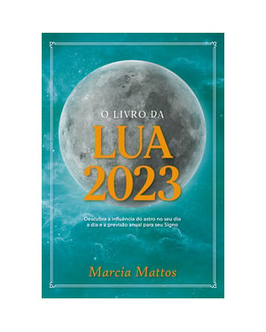 O LIVRO DA LUA 2023: DESCUBRA A INFLUÊNCIA DO ASTRO NO SEU DIA A DIA E A PREVISÃO ANUAL PARA SEU SIGNO