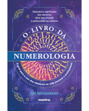 O LIVRO DA NUMEROLOGIA: O GUIA PARA O DOMÍNIO DOS NÚMEROS E SEU USO NA VIDA PESSOAL E PROFISSIONAL
