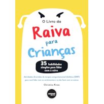 O LIVRO DA RAIVA PARA CRIANÇAS: ATIVIDADES DIVERTIDAS DA TERAPIA COMPORTAMENTAL DIALÉTICA (DBT) PARA VOCÊ LIDAR COM OS SENTIMENTOS E SE DAR BEM COM OS OUTROS