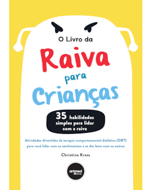 O LIVRO DA RAIVA PARA CRIANÇAS: ATIVIDADES DIVERTIDAS DA TERAPIA COMPORTAMENTAL DIALÉTICA (DBT) PARA VOCÊ LIDAR COM OS SENTIMENTOS E SE DAR BEM COM OS OUTROS