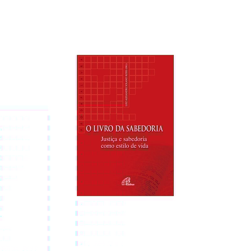 O LIVRO DA SABEDORIA: JUSTIÇA E SABEDORIA COMO ESTILO DE VIDA
