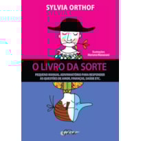 O LIVRO DA SORTE: PEQUENO MANUAL ADIVINHATÓRIO PARA RESPONDER ÀS QUESTÕES DE AMOR, FINANÇAS, SAÚDE ETC.