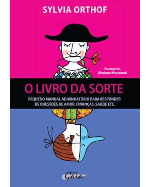 O livro da sorte: pequeno manual adivinhatório para responder às questões de amor, finanças, saúde etc.