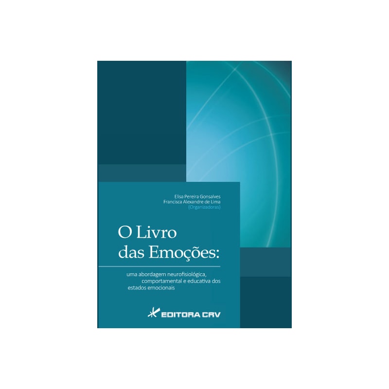 O LIVRO DAS EMOÇÕES: UMA ABORDAGEM NEUROFISIOLÓGICA, COMPORTAMENTAL E EDUCATIVA DOS ESTADOS EMOCIONAIS