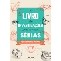 O LIVRO DAS INVESTIGAÇÕES MAIS OU MENOS SÉRIAS