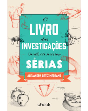 O LIVRO DAS INVESTIGAÇÕES MAIS OU MENOS SÉRIAS