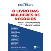 O Livro das Mulheres de Negócios: Aprenda com quem é líder na empresa que vende um imóvel a cada 20 segundos