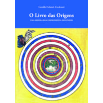 O LIVRO DAS ORIGENS: UMA LEITURA DESCOMPROMISSADA DO GÊNESIS