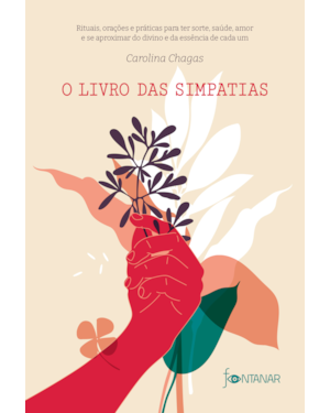 O LIVRO DAS SIMPATIAS: RITUAIS, ORAÇÕES E PRÁTICAS PARA TER SORTE, SAÚDE, AMOR E SE APROXIMAR DO DIVINO E DA ESSÊNCIA DE CADA UM