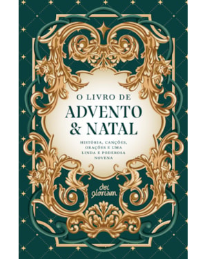 O LIVRO DE ADVENTO & NATAL: HISTÓRIA, CANÇÕES, ORAÇÕES E UMA LINDA E PODEROSA NOVENA