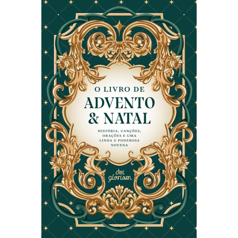 O LIVRO DE ADVENTO & NATAL: HISTÓRIA, CANÇÕES, ORAÇÕES E UMA LINDA E PODEROSA NOVENA