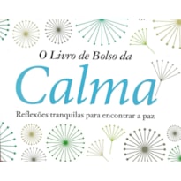 O Livro de Bolso da Calma - Reflexões Tranquilas para Encontrar a Paz
