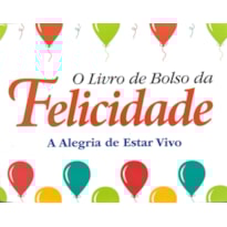 O Livro de Bolso da Felicidade - A Alegria de Estar Vivo