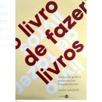 O LIVRO DE FAZER LIVROS: PRODUÇÃO GRÁFICA PARA EDIÇÕES INDEPENDENTES