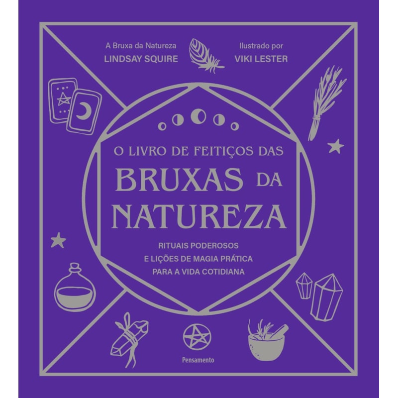 O livro de feitiços das bruxas da natureza: Rituais poderosos e lições de magia prática para a vida cotidiana