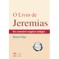 O LIVRO DE JEREMIAS: UM COMENTÁRIO EXEGÉTICO-TEOLÓGICO