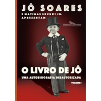 O LIVRO DE JÔ - VOLUME 1: UMA AUTOBIOGRAFIA DESAUTORIZADA