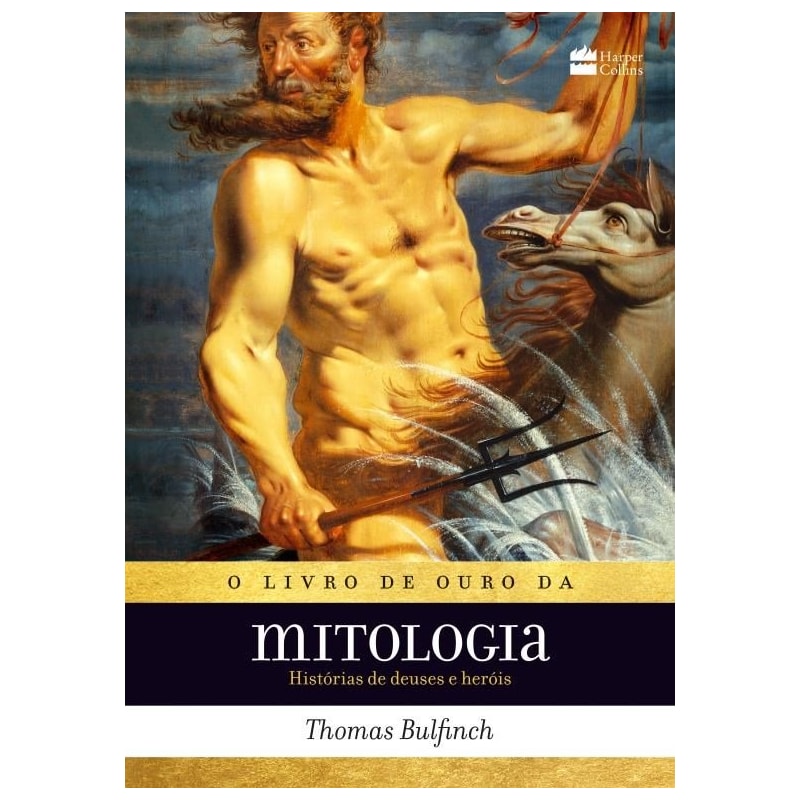 O LIVRO DE OURO DA MITOLOGIA: HISTÓRIAS DE DEUSES E HERÓIS - OS MITOS QUE DERAM ORIGEM À JORNADA DE "A ODISSEIA" E "PERCY JACKSON"