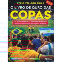 O LIVRO DE OURO DAS COPAS 2026 - EDIÇÃO LIMITADA: AS CURIOSIDADES E OS MOMENTOS HISTÓRICOS DO MAIOR ESPETÁCULO DO ESPORTE MUNDIAL.