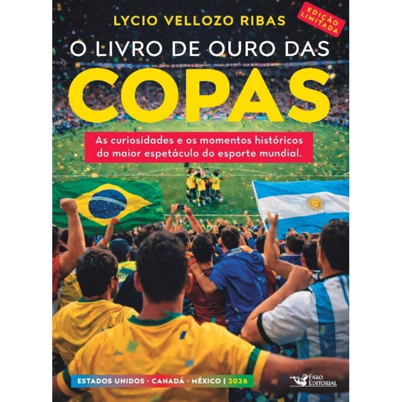 O LIVRO DE OURO DAS COPAS 2026 - EDIÇÃO LIMITADA: AS CURIOSIDADES E OS MOMENTOS HISTÓRICOS DO MAIOR ESPETÁCULO DO ESPORT