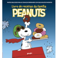 O LIVRO DE RECEITAS DA FAMÍLIA PEANUTS: PRATOS DELICIOSOS PARA AS CRIANÇAS PREPARAREM COM SEUS ADULTOS FAVORITOS