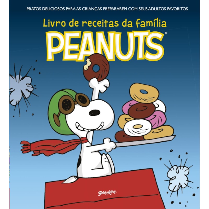 O LIVRO DE RECEITAS DA FAMÍLIA PEANUTS: PRATOS DELICIOSOS PARA AS CRIANÇAS PREPARAREM COM SEUS ADULTOS FAVORITOS