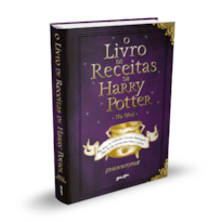 O LIVRO DE RECEITAS DE HARRY POTTER (NÃO OFICIAL): DOS BOLOS DE CALDEIRÃO À CERVEJA AMANTEIGADA - MAIS DE 150 RECEITAS PARA BRUXOS E TROUXAS