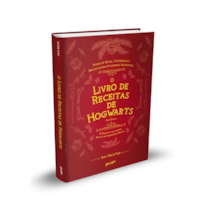 O LIVRO DE RECEITAS DE HOGWARTS (NÃO OFICIAL): 75 RECEITAS PARA UM ANO REPLETO DE CELEBRAÇÕES MÁGICAS