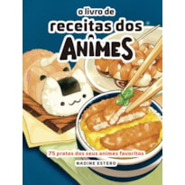 O LIVRO DE RECEITAS DOS ANIMES: 75 PRATOS DOS SEUS ANIMES PREFERIDOS