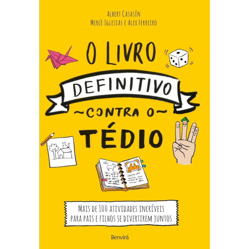 O LIVRO DEFINITIVO CONTRA O TÉDIO: MAIS DE 100 ATIVIDADES INCRÍVEIS PARA PAIS E FILHOS SE DIVERTIREM JUNTOS