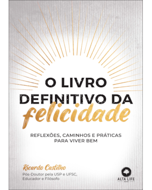 O livro definitivo da felicidade: reflexões, caminhos e práticas para viver bem