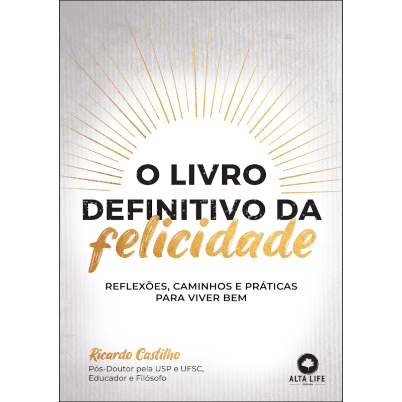 O livro definitivo da felicidade: reflexões, caminhos e práticas para viver bem