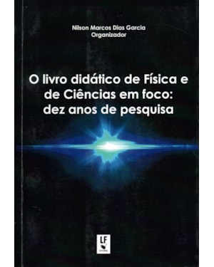 O LIVRO DIDÁTICO DE FÍSICA E DE CIÊNCIAS EM FOCO: DEZ ANOS DE PESQUISA