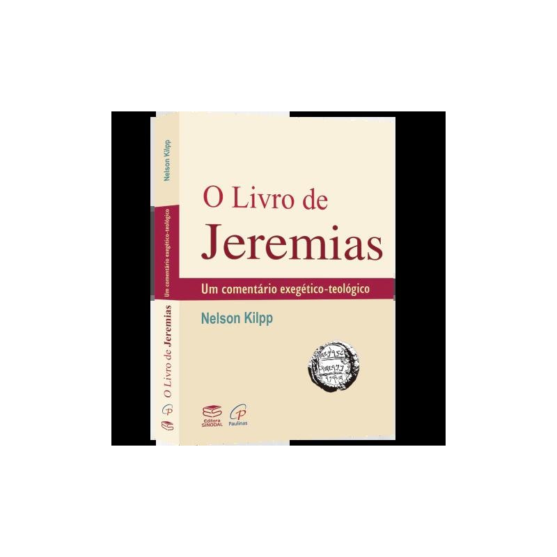 O LIVRO DO JEREMIAS - UM COMENTÁRIO EXEGÉTICO-TEOLÓGICO