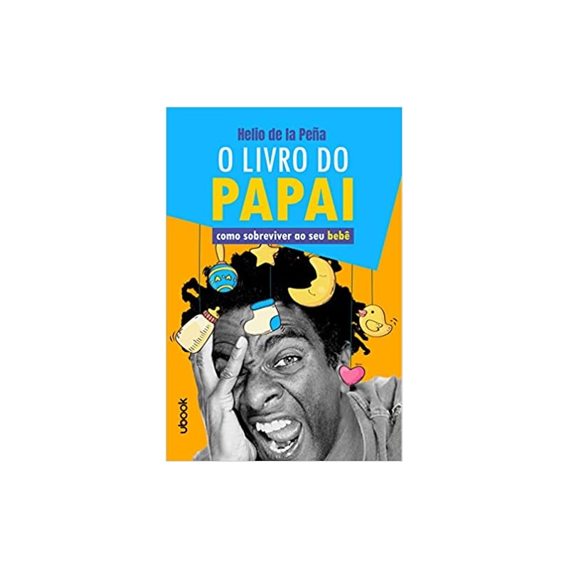 O LIVRO DO PAPAI: COMO SOBREVIVER AO SEU BEBÊ