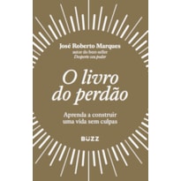 O LIVRO DO PERDÃO: APRENDA A CONSTRUIR UMA VIDA SEM CULPAS